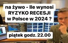 Ile wynosi RYZYKO RECESJI w Polsce w 2024 ?