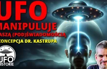 UFO manipuluje podświadomością? Teoria dr. Kastrupa