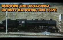 Budowa linii kolejowej do Huty Katowice (1976 r.)