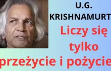 U.G. Krishnamurti: Liczy się tylko przeżycie i pożycie