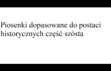 Piosenki dopasowane do postaci historycznych część szósta