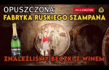 Opuszczona fabryka ruskiego szampana Znaleźliśmy beczki z winem!