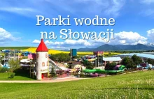 Parki wodne na Słowacji. Który słowacki aquapark wybrać?