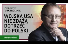 Marek Budzisz - Wojska USA nie zdążą dotrzeć do Polski