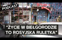 Mieszkańcy Biełgorodu opowiadają o realiach życia w mieście pod ostrzałem