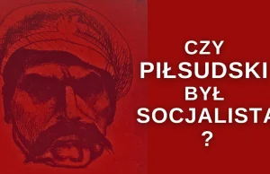 Współtworzył Organizację Bojową PPS. Czy Józef Piłsudski był socjalistą?