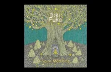 Toki Fuko - Spirit Medicine ~ Part One