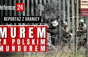 "Murem za polskim mundurem" [REPORTAŻ Z GRANICY]