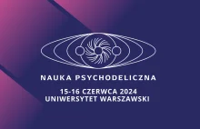 Konferencja "Nauka Psychodeliczna 2024" - w czerwcu na Uniwersytecie Warszawskim