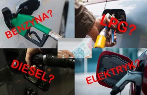 LPG benzyna diesel czy elektryk? Które zasilanie jest najtańsze w eksploatacji?