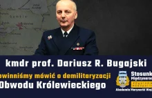 Powinniśmy mówić o demilitaryzacji Obwodu Królewieckiego | kmdr prof. Dariusz R.