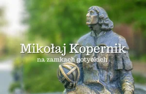 Mikołaj Kopernik na zamkach gotyckich. Historia i ciekawostki