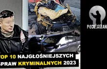 TOP 10 najgłośniejszych spraw kryminalnych w 2023 roku