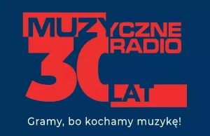 Muzyczne Radio nadaje od 30 lat