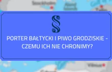 Porter bałtycki i piwo grodziskie - czemu ich nie chronimy?