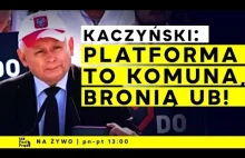 Kaczyński: Platforma to komuna, broni UB!