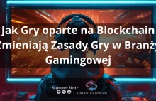 Jak Gry Oparte Na Blockchain Zmieniają Branżę Gamingową 2024