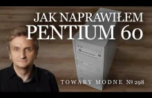 Jak naprawiłem Pentium 60 [TOWARY MODNE 298]