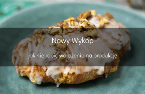 Nowy Wykop czyli jak nie robić wdrożenia na produkcję - analiza