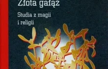 Książka Jamesa Frazera - Złota Gałąź: studium magii w religii.