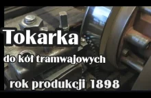 ,,Tokarka do kół tramwajowych " z 1898 roku, nadal używana