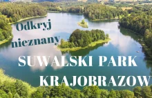 Suwalski Park Krajobrazowy - zobacz co wyrzeźbił lodowiec!