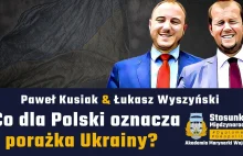 Co dla Polski oznacza porażka Ukrainy w wojnie? | Paweł Kusiak & Łukasz Wyszyńsk