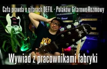 Cała prawda o gitarach DEFIL, czyli wywiad z pracownikami - mieliście Defila? :)