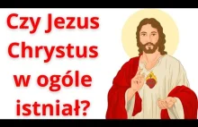 Czy Jezus Chrystus w ogóle istniał?