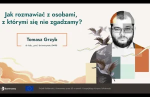 Jak rozmawiać z osobami, z którymi się nie zgadzamy? | dr hab. Tomasz Grzyb prof