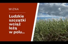 W Wiźnie ludzkie szczątki wciąż leżą na polu, opieszałość IPN