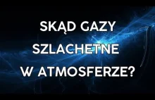 Skąd gazy szlachetne w atmosferze?