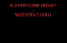Elektryczne Gitary - Wszystko c--j