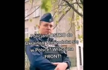 Policjant do Ukraińca: Nie podoba się w Polsce? Wracaj na front