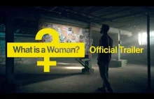 "What Is a Woman?" - jeden z najważniejszych dokumentów naszych czasów.