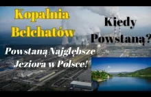 W miejscu Kopalni Bełchatów powstaną najgłębsze jeziora w Polsce