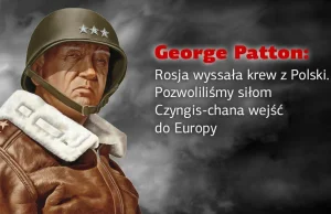 George Patton: Rosja wyssała krew z Polski. Pozwoliliśmy siłom Czyngis-chana wej