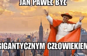 Jan Paweł II wielkim papieżem był…. To zadęcie prowokuje kpiny, memy i heheszki