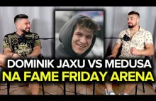 MEDUSA vs Dominik JAXU Jax na lipcowym Fame MMA Friday Arena, związek, sława, so
