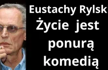 Eustachy Rylski: Życie jest ponurą komedią, niczym więcej - YouTube