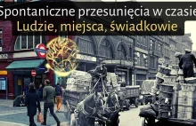 Spontaniczne przesunięcia w czasie - Najciekawsze przypadki - Ludzie, miejsca