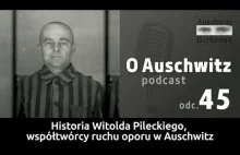 Historia Witolda Pileckiego - podcast "O Auschwitz"