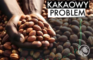 Cena kakao bije rekordy. Kakaowy problem giełdowych potentatów