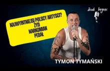 TYMON TYMAŃSKI: z Kubą jestem w związku, Kazik śpiewa zawsze o pieniądzach, mied