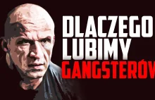 Dlaczego Polacy lubią oglądać gangsterów?