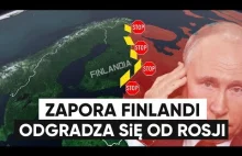 Finlandia ZBUDUJE ZAPORE na GRANICY z ROSJĄ - Putin wściekły