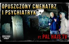 Nocny Urbex z PAL HAJS TV - Opuszczony Cmentarz i Psychiatryk