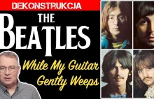 Dekonstrukcja: The Beatles "While My Guitar Gently Weeps"