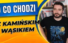 O co chodzi z Kamińskim i Wąsikiem | KAROL MODZELEWSKI