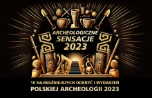 10 najważniejszych odkryć polskiej archeologii 2023. Archeologiczne Sensacje